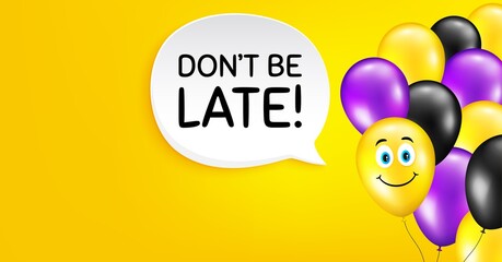 Dont be late. Smile balloon vector background. Special offer price sign. Advertising discounts symbol. Birthday balloon background. Dont be late speech bubble. Celebrate yellow banner. Vector