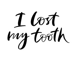 Obraz premium Vector calligraphy illustration of I lost my tooth. Letters are isolated on white background. Concept of medical cabinet, children dentistry. Ready greeting card for child, parents.