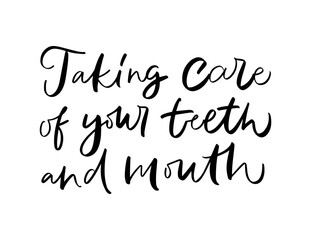 Vector calligraphy illustration of Taking care of your teeth and mouth. Letters are isolated on white background. Concept of medical cabinet, dentistry. Poster with dental quote for social media.