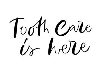 Fototapeta na wymiar Vector calligraphy illustration of Tooth care is here. Letters are isolated on white background. Concept of medical cabinet, dentistry. Poster with dental quote. Dentist Day greeting card template.