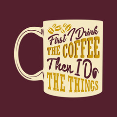 First i drink the coffee then i do the things. Coffee Quotes