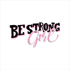Be Strong girl - motivation quote. Hand drawn lettering quote. 