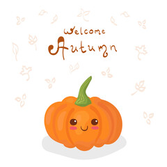 Cute pumpkin drawing with Welcome Autumn hand written lettering with light leaves background. Template for season decoration & card with funny cartoon character in kawaii flat style. Thanksgiving food