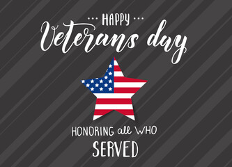 Happy Veterans Day, November 11. National american holiday illustration. Hand made lettering "Happy veterans day. Honoring all who served". Star with American flag. Greeting Background for holidays