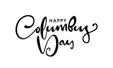 Vector illustration: Handwritten brush Lettering of Happy Columbus Day.