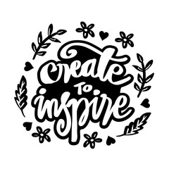 Create to inspire. Hand lettering. Motivational poster.