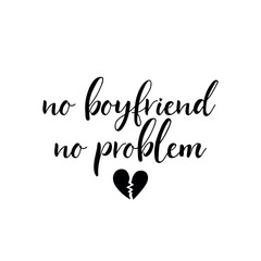 No boyfriend no problem. Vector illustration. Lettering. Ink illustration. t-shirt design