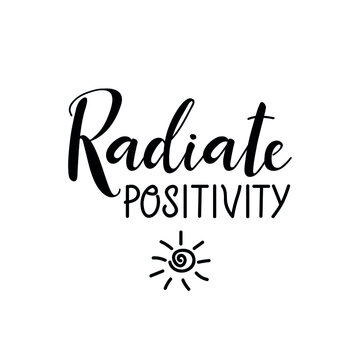 Radiate positivity. Vector illustration. Lettering. Ink illustration. t-shirt design.