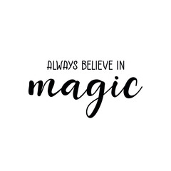 Always believe in magic. Vector illustration. Lettering. Ink illustration. t-shirt design.