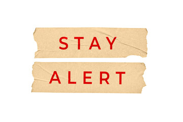 Stay alert concept. Tape stickers with text isolated on white background