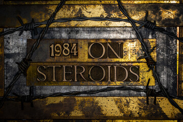 1984 On Steroids text message on textured grunge copper and vintage gold background