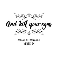 And kill your egos. Lettering. Calligraphy vector. Ink illustration. Religion Islamic quote