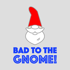 Gnome, Bad to the Gnome