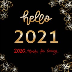 Golden letters Hello new 2021 year lettering card on black background with golden flowers. 2020 thanks for leaving.