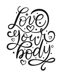 Love your body text. Motivational quote, handwritten calligraphy text for inspirational posters, cards and social media content.