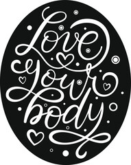 Love your body text. Motivational quote, handwritten calligraphy text for inspirational posters, cards and social media content.