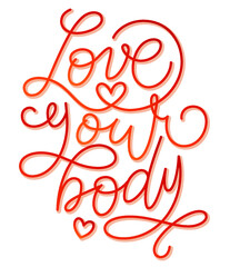 Love your body text. Motivational quote, handwritten calligraphy text for inspirational posters, cards and social media content. phrase isolated.