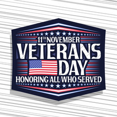 Vector logo for Veterans Day, dark decorative badge with illustration of national red and blue striped flag of USA and unique lettering for words 11th november, veterans day, honoring all who served.