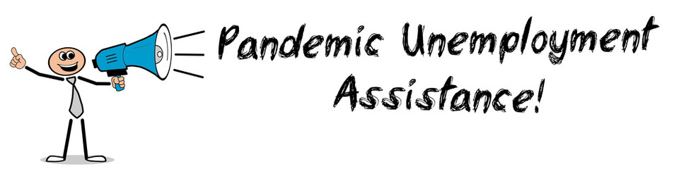 Pandemic Unemployment Assistance! 