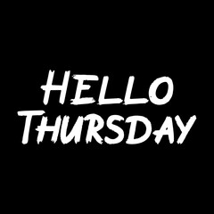 Hello Thursday brush paint hand drawn lettering on black background. Design templates for greeting cards, overlays, posters