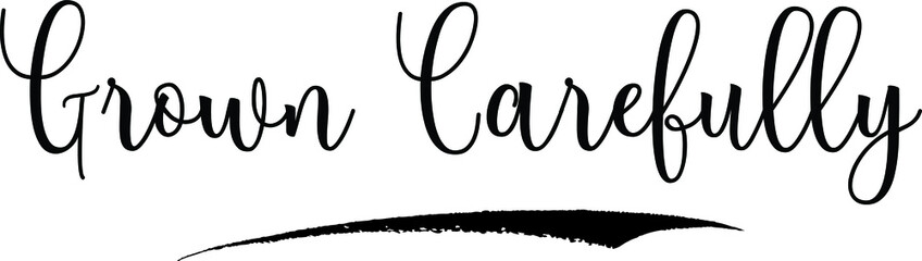 Grown Carefully Calligraphy Handwritten Typography Text on
White Background