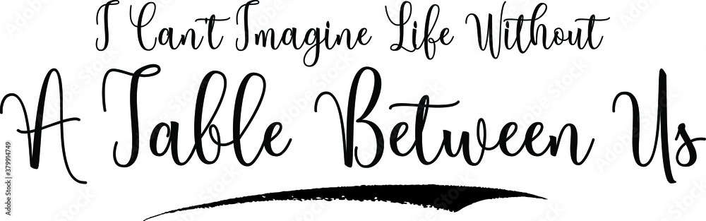 Fototapete i can't imagine life without a table between us calligraphy handwritten black color text on yellow b