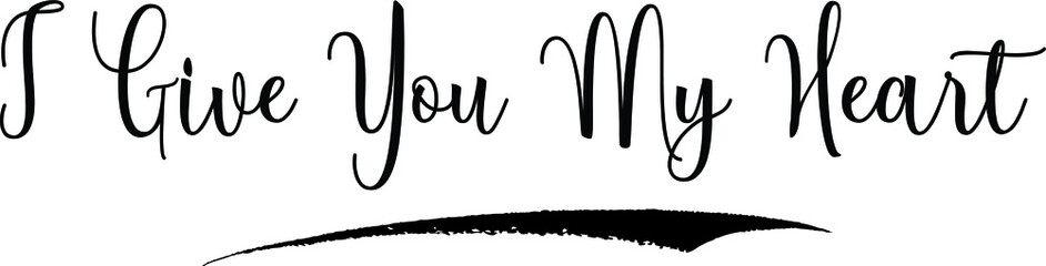 I Give You My Heart. Calligraphy Handwritten Black Color Text On Yellow 
Background