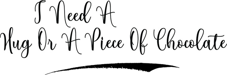 I Need A Hug Or A Piece Of Chocolate Calligraphy Handwritten Black Color Text On Yellow 
Background