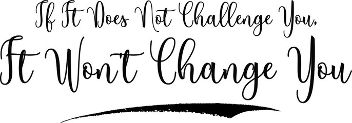 If It Does Not Challenge You, It Won't Change You Calligraphy Handwritten Black Color Text On Yellow 
Background