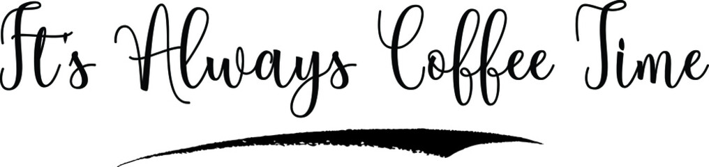 It's Always Coffee Time Calligraphy Handwritten Black Color Text On Yellow 
Background