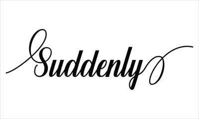 Suddenly Script Cursive Calligraphy Typography Black text lettering Script Cursive and phrases isolated on the White background for titles and sayings