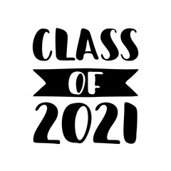 Class of 2021. Black Hand drawn brush lettering Graduation logo on white background. Template for graduation design, party, high school or college graduate, yearbook. Vector illustration.