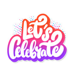 Let's celebrate. Vector lettering banner.