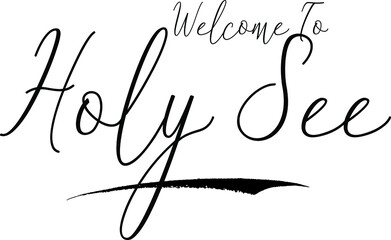 Welcome To Holy See Country Name Handwritten Typography Black Color Text on White Background
