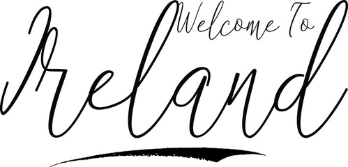 Welcome To Ireland Country Name Handwritten Typography Black Color Text on White Background