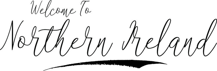Welcome To Northern Ireland Country Name Handwritten Typography Black Color Text on White Background
