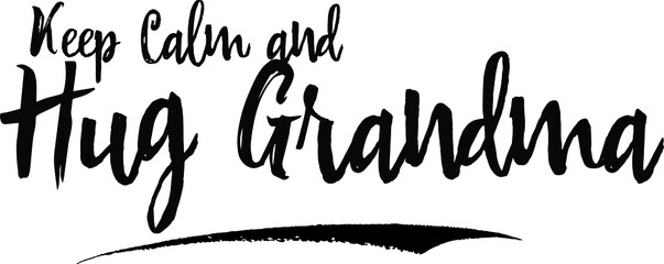 Keep Calm and Hug Grandma Typography Black Color Text 
on White Background