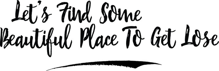 Let’s Find Some Beautiful Place To Get Lose. Calligraphy Handwritten Black Color Text On Yellow 
Background
