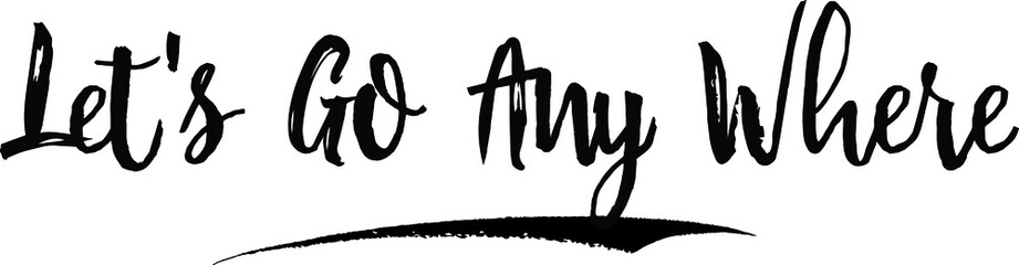Let's Go Any Where Calligraphy Handwritten Black Color Text On Yellow 
Background