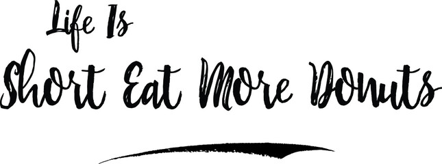 Life Is Short Eat More Donuts Calligraphy Handwritten Black Color Text On Yellow 
Background