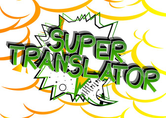 Super Translator Comic book style cartoon words on abstract comics background.