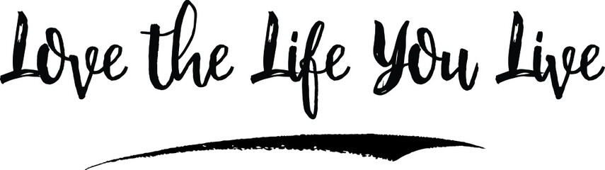 Love the Life You Live Handwritten calligraphy White Color Text On 
Grey Background