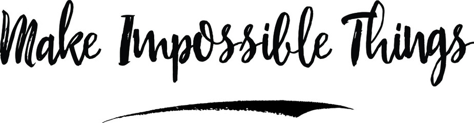 Make Impossible Things Handwritten calligraphy White Color Text On 
Grey Background