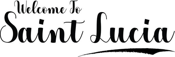 Welcome To Saint Lucia Handwritten Calligraphy White Color Text On Black Background