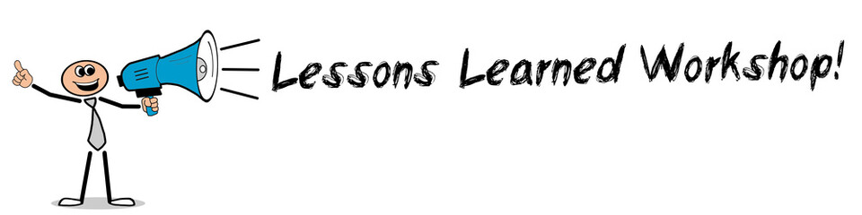 Lessons Learned Workshop! 