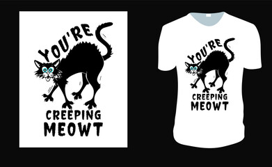 Cat pun You're creeping meowt T shirt, Funny cat shirt. Halloween Tee. Halloween Gift Idea, Halloween Vector graphic for t shirt, Vector graphic, Halloween Holidays.