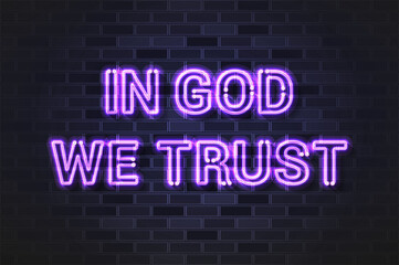 In God We Trust, the official motto of the United States glowing violet neon letters on a black brick wall