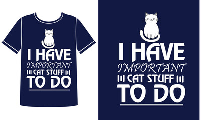 I have important cat stuff to do t-shirt design