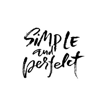 Simple and perfect. Hand drawn modern brush lettering. Typography banner. Ink vector illustration.