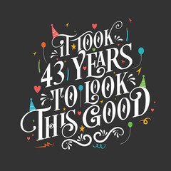 It took 43 years to look this good - 43 Birthday and 43 Anniversary celebration with beautiful calligraphic lettering design.